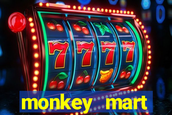 monkey mart dinheiro infinito